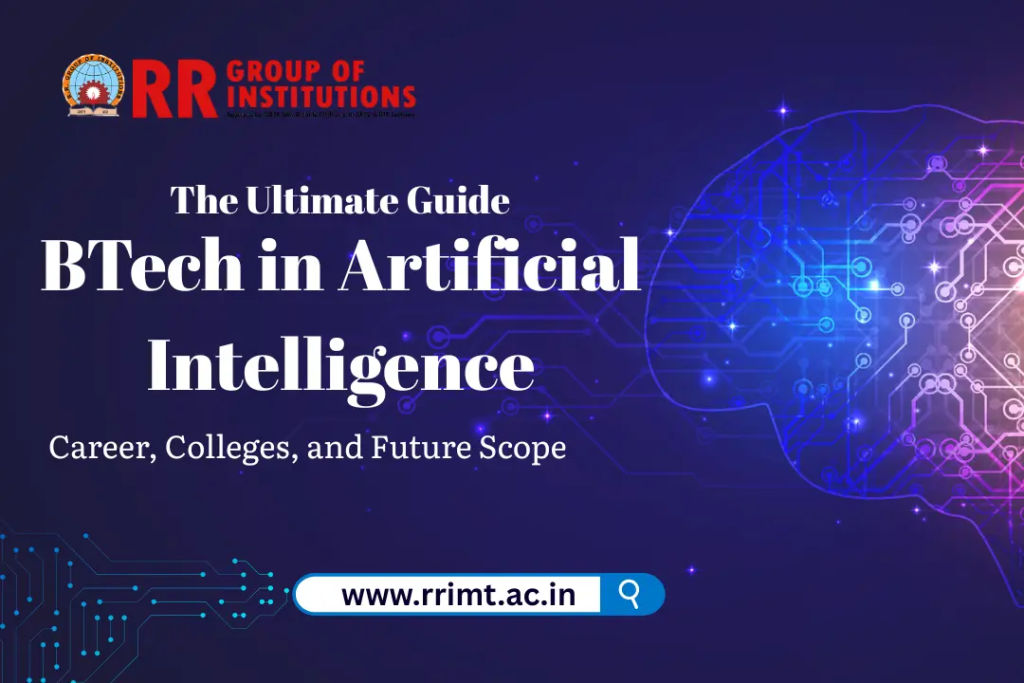 The Ultimate Guide to B.Tech in Artificial Intelligence: Career, Colleges, and Future Scope