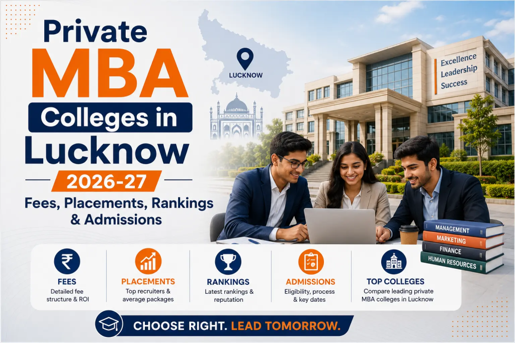 Top Private MBA Colleges in Lucknow 2026: Fees, Placements, Rankings & Admissions